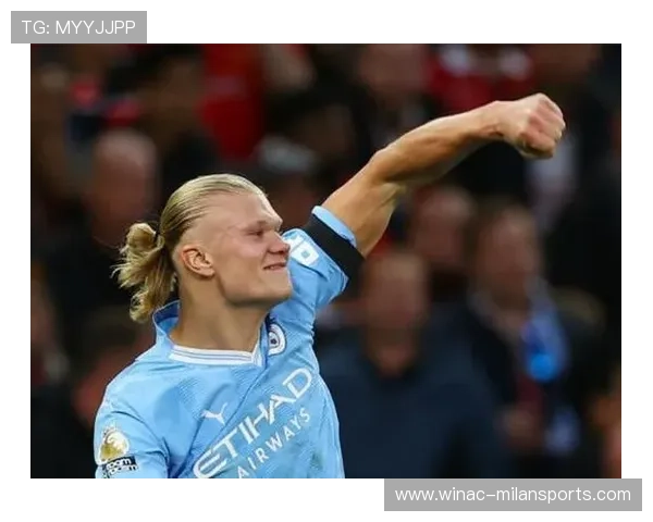 哈兰德让曼城进攻再次立体化——铸就英超新霸主的锋芒利刃